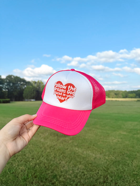 Follow The Dreams God Placed In Your Heart Trucker Hat