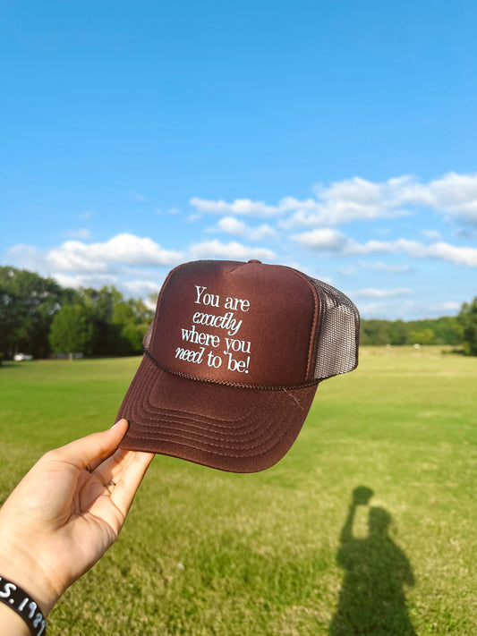 You Are Exactly Where You Need To Be Trucker Hat