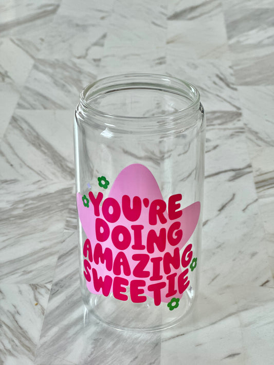 You’re Doing Amazing Sweetie Glass Cup