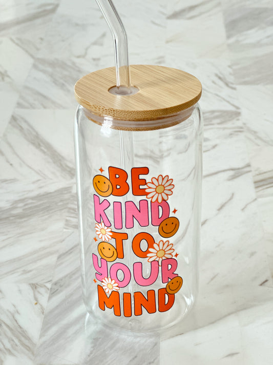 Be Kind to Your Mind Glass Cup