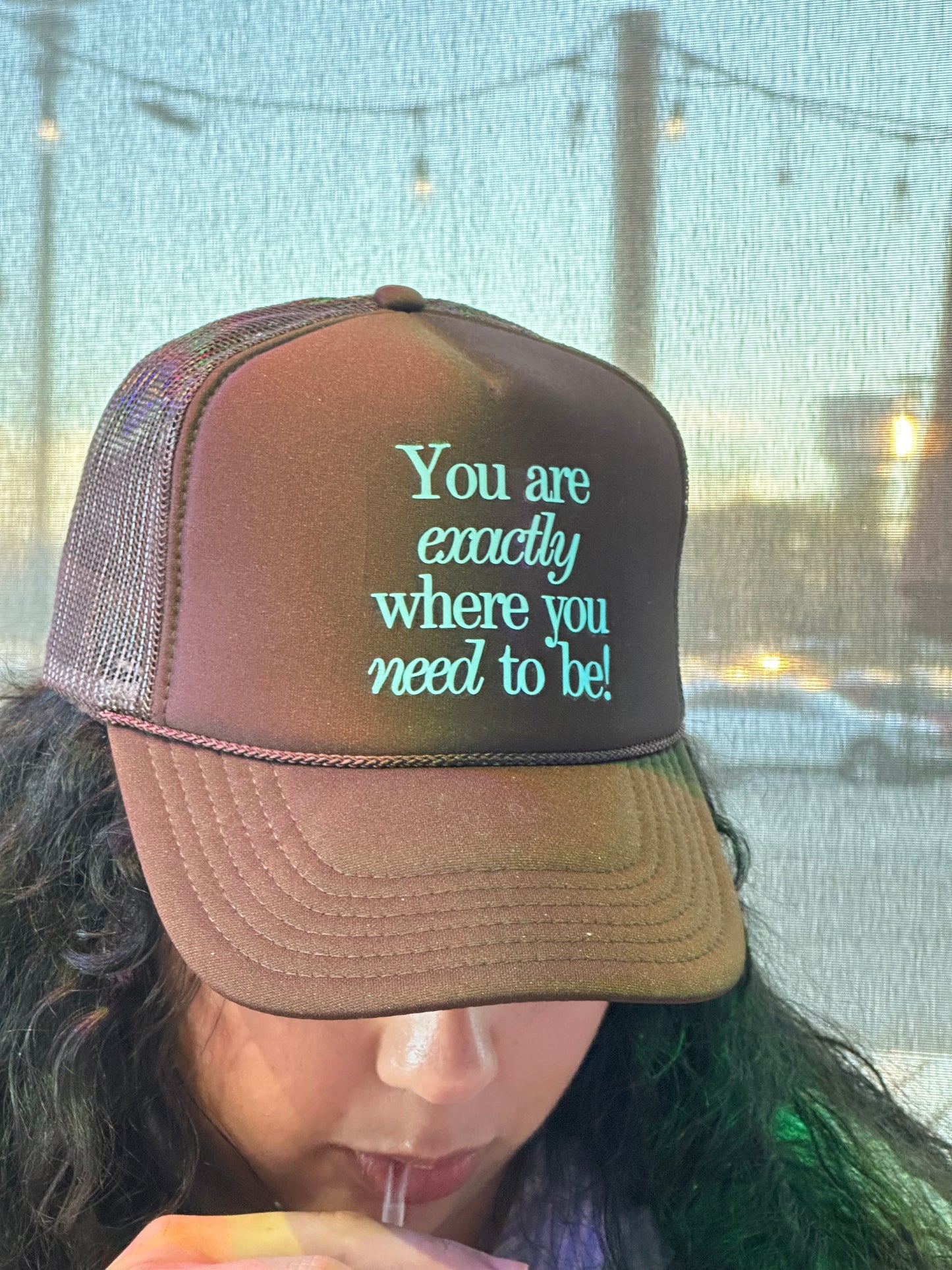 You Are Exactly Where You Need To Be Trucker Hat