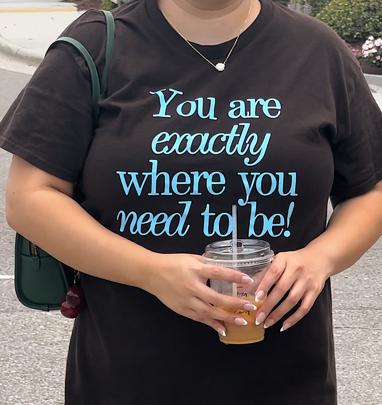 You Are Exactly Where You Need To Be T-shirt