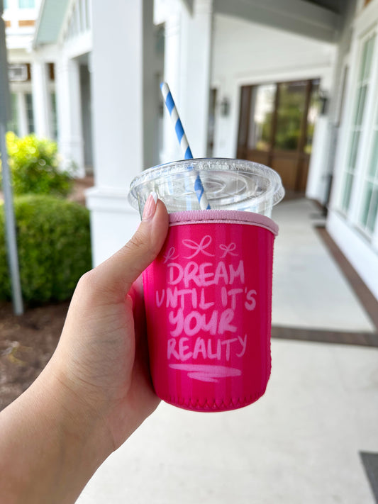 Dream Until It's Your Reality Coozie