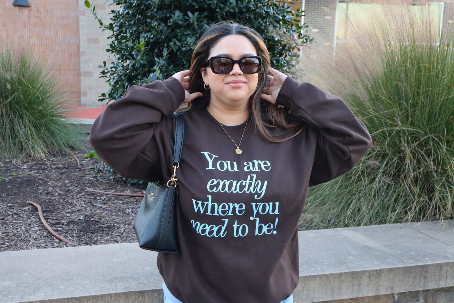 You Are Exactly Where You Need To Be Sweatshirt